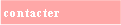 Zone de Texte: contacter  